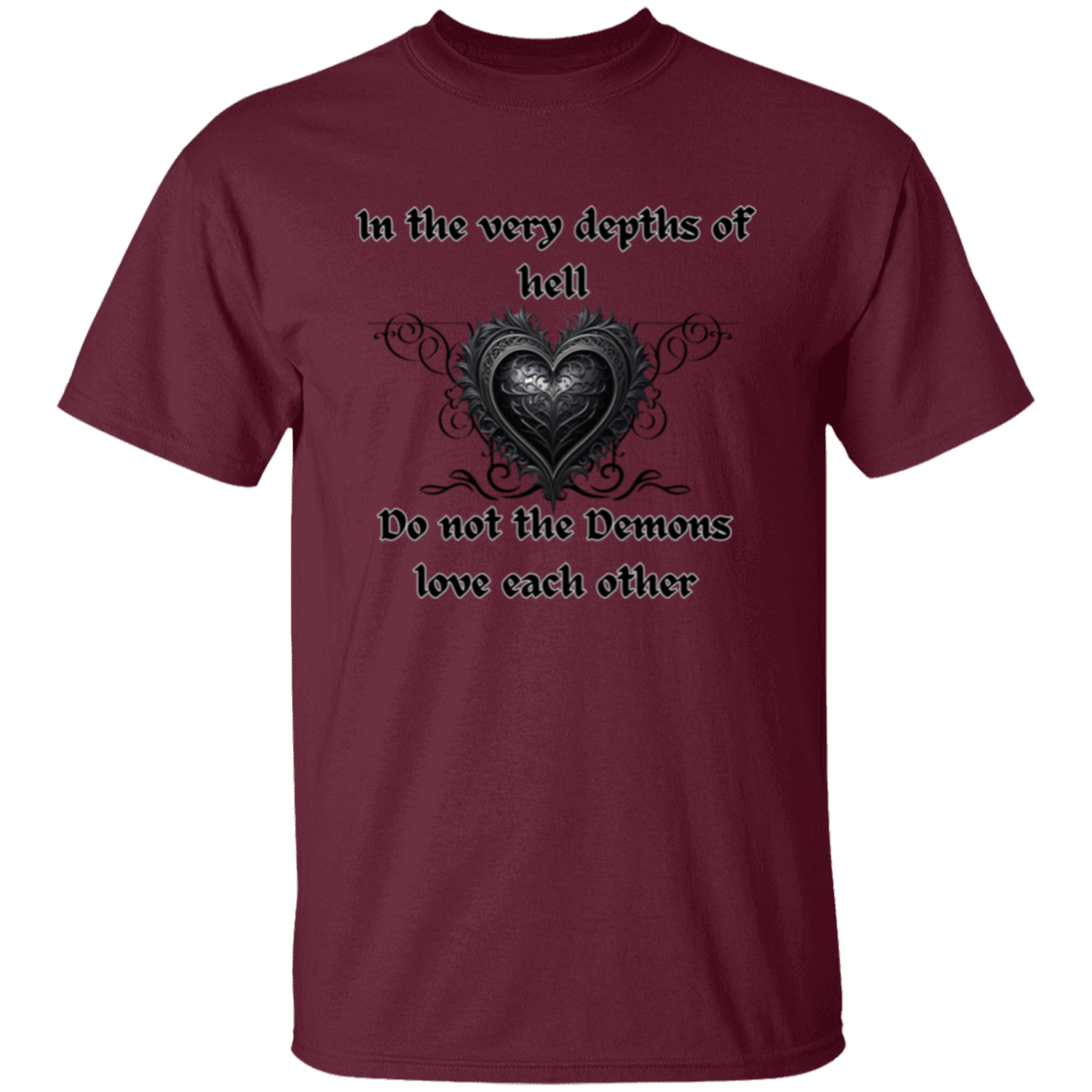 Even in the Depths of Hell, Do Not the Demons Love Each Other (Gothic style heart) T-Shirt