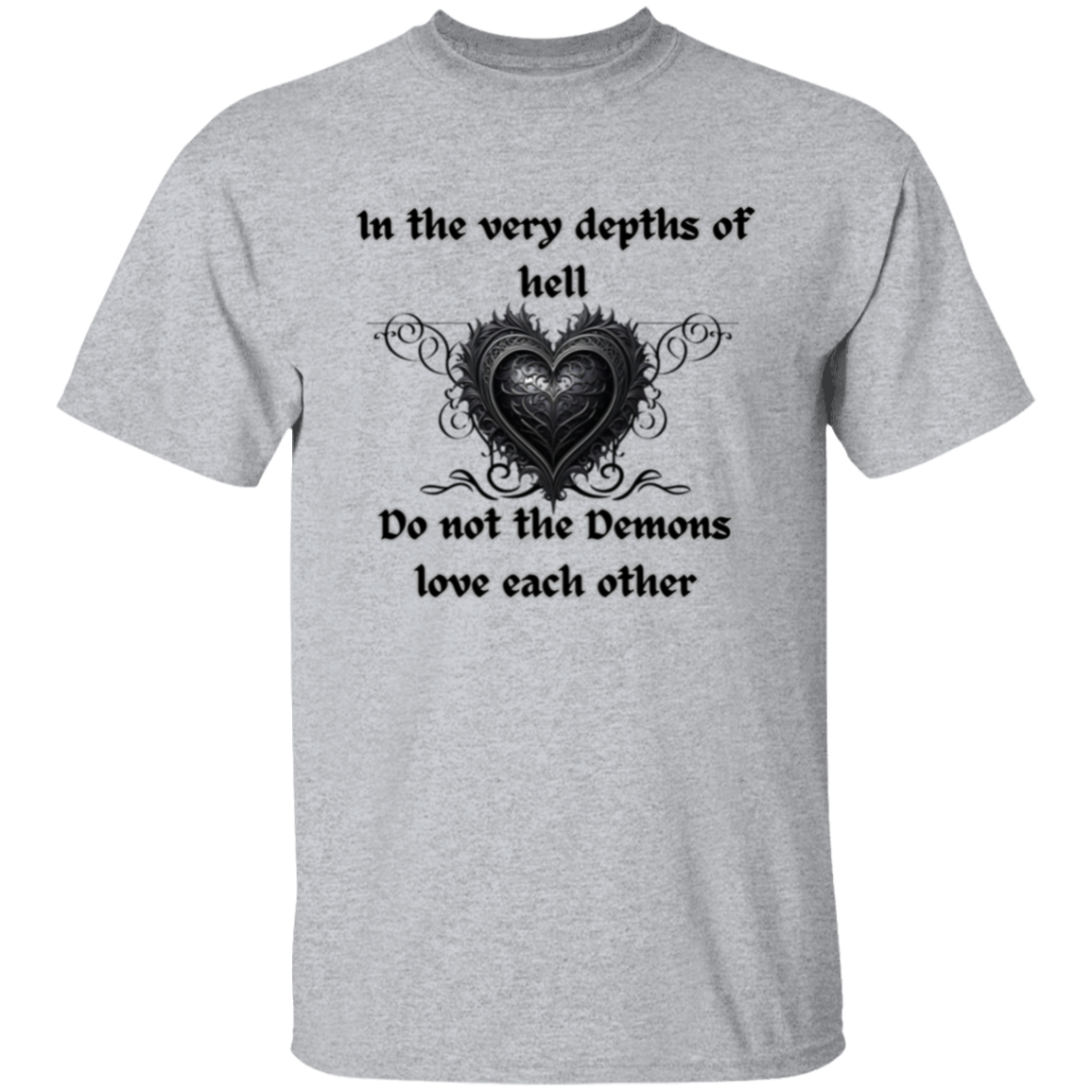 Even in the Depths of Hell, Do Not the Demons Love Each Other (Gothic style heart) T-Shirt