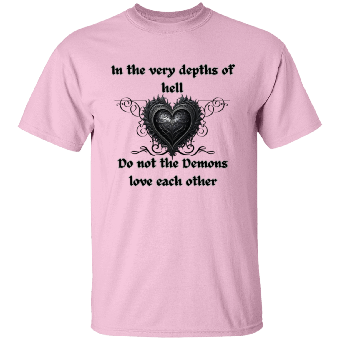 Even in the Depths of Hell, Do Not the Demons Love Each Other (Gothic style heart) T-Shirt