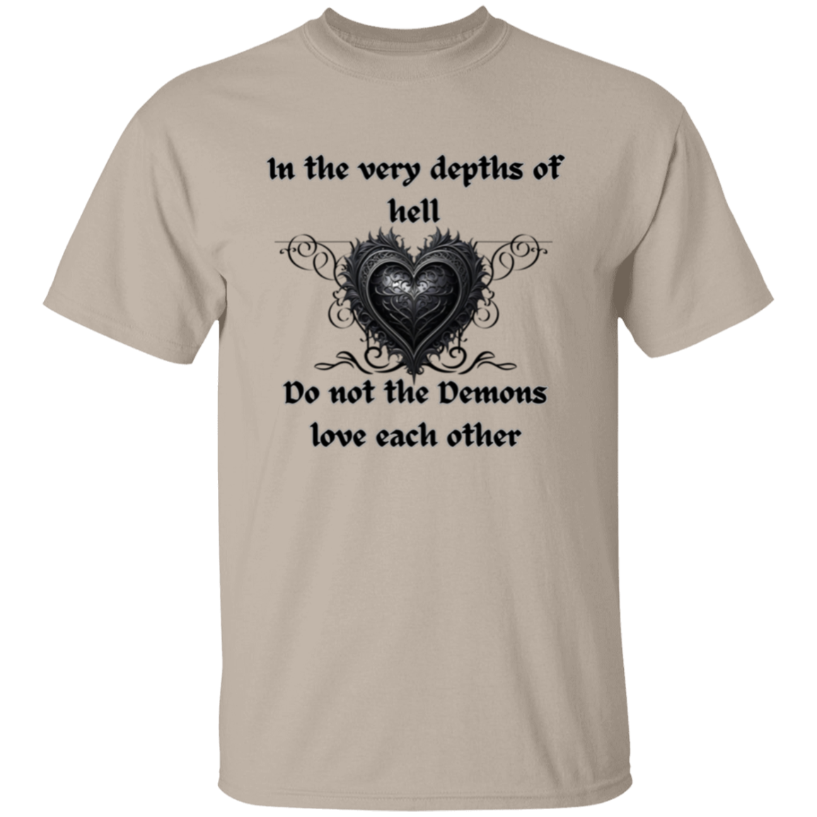 Even in the Depths of Hell, Do Not the Demons Love Each Other (Gothic style heart) T-Shirt